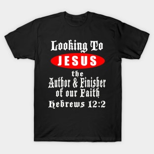 Looking To Jesus Christian T-Shirt T-Shirt